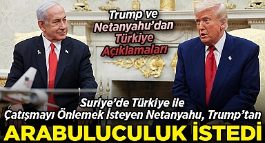 Suriye'de Türkiye ile Çatışmayı Önlemek İsteyen Netanyahu, Trump'tan Arabuluculuk İstedi!