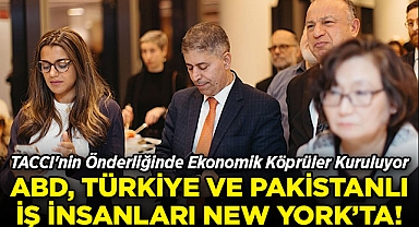TACCI'nin Önderliğinde Ekonomik Köprüler Kuruluyor: ABD; Türkiye ve Pakistanlı İş İnsanları New York'ta Buluşuyor!