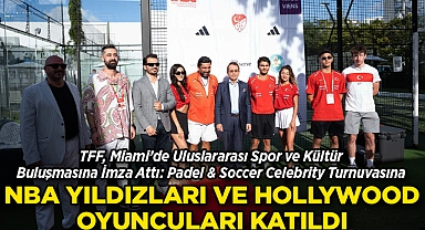 TFF, Miami'de Spor ve Kültür Buluşmasına İmza Attı: Padel & Soccer Celebrity Turnuvasına NBA Yıldızları ve Hollywood Oyuncuları Katıldı