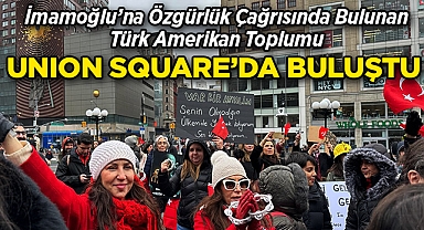 İmamoğlu'na Özgürlük Çağrısında Bulunan Türk Amerikan Toplumu, Union Square'da Buluştu!