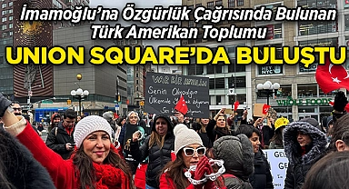 İmamoğlu'na Özgürlük Çağrısında Bulunan Türk Amerikan Toplumu, Union Square'da Buluştu!