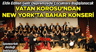 Vatan Korosu'ndan New York'ta Bahar Konseri: Geliri Depremzedelere Bağışlanacak!