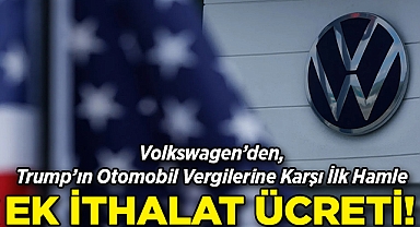 Volkswagen'den Trump'ın Otomobil Vergilerine Karşı İlk Hamle: Ek İthalat Ücreti!
