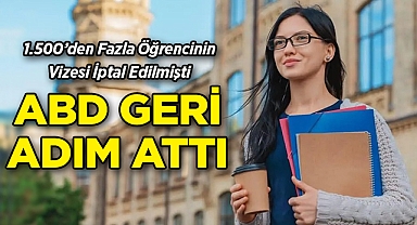1.500'den Fazla Öğrencinin Vizesi İptal Edilmişti: ABD Geri Adım Attı!