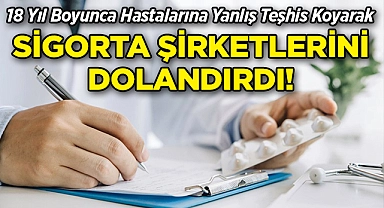 18 Yıl Boyunca Hastalarına Yanlış Teşhis Koyan Doktor, Sigorta Şirketlerini Dolandırdı!