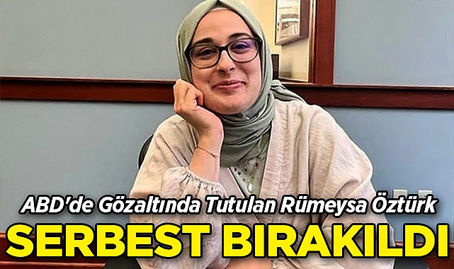 ABD'de Gözaltında Tutulan Rümeysa Öztürk Serbest Bırakıldı!