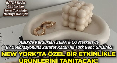 ABD'de Kurdukları ZEBA & CO. Markasıyla Ev Dekorasyonuna Zarafet Katan İki Türk Genç Girişimci, New York'ta Ürünlerini Tanıtacak