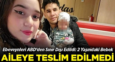 ABD'den Sınır Dışı Edilen Göçmen Ailenin 2 Yaşındaki Bebeği Koruyucu Aileye Verildi