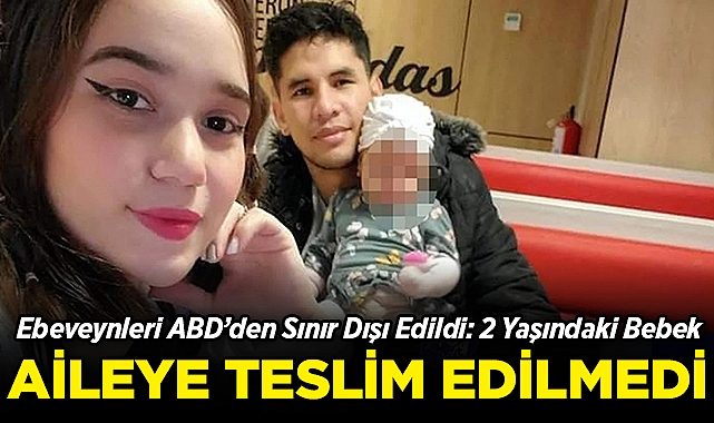 ABD'den Sınır Dışı Edilen Göçmen Ailenin 2 Yaşındaki Bebeği Koruyucu Aileye Verildi