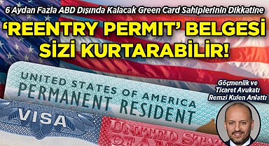 6 Aydan Fazla ABD Dışında Kalacak Green Card Sahiplerinin Dikkatine: “Reentry Permit” Belgesi Sizi Kurtarabilir!