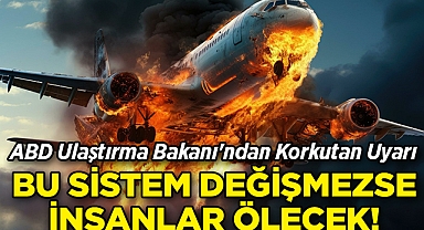 ABD Ulaştırma Bakanı'ndan Korkutan Uyarı: Bu Sistem Değişmezse İnsanlar Ölecek!