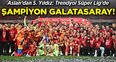 Aslan'dan 5. Yıldız: Trendyol Süper Lig'de Şampiyon Galatasaray!