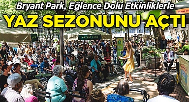Bryant Park, Eğlence Dolu Etkinliklerle Yaz Sezonunu Açtı!