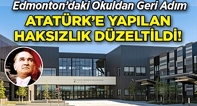 Edmonton'daki Okuldan Geri Adım: Atatürk'e Yapılan Haksızlık Düzeltildi!