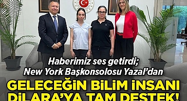 Haberimiz Ses Getirdi: New York Başkonsolosu Ahmet Yazal'dan Geleceğin Bilim İnsanı Dilara Zeren'e Tam Destek!