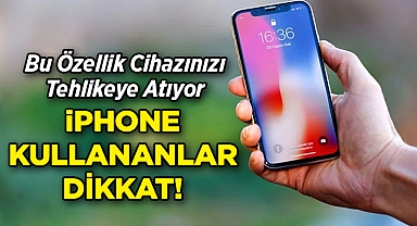 iPhone Kullanıcıları Dikkat: Bu Özellik Hackerlara Davetiye Çıkarıyor!