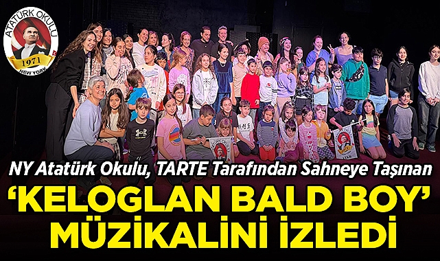 NY Atatürk Okulu, TARTE Tarafından Sahneye Taşınan 'Keloglan: Bald Boy' Müzikalini İzledi!