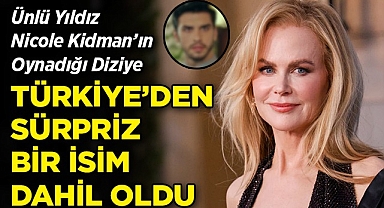  Oscar ödüllü oyuncu Nicole Kidman ile Aras Aydın Aynı Dizide Buluştu