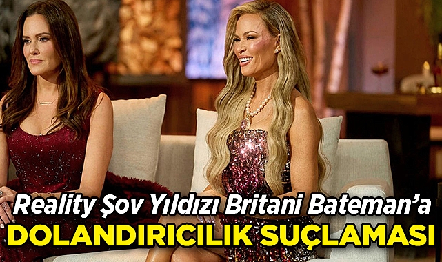 Reality Şov Yıldızı Britani Bateman’a Dolandırıcılık Suçlaması!