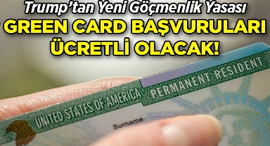 Trump'tan Yeni Göçmenlik Yasası: Green Card Başvuruları Ücretli Oluyor!