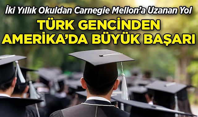 Türk Gencinden ABD'de Büyük Başarı: İki Yıllık Okuldan Carnegie Mellon'a Uzanan Yol