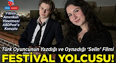 Türk Oyuncunun Yazdığı ve Oynadığı 'Selin' Filmi Festival Yolcusu: Türk Oyuncu ve Amerikalı Yönetmenden ABDPost'a Özel Açıklamalar