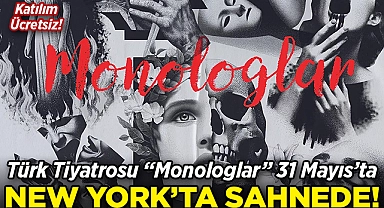 Türk Tiyatrosu "Monologlar" 31 Mayıs'ta New York'ta Sahne Alacak!