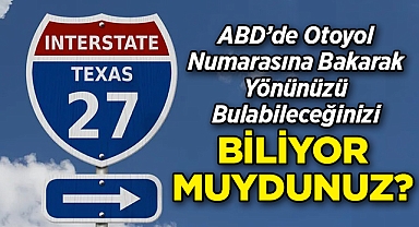 ABD'de Otoyol Numarasına Bakarak Yönünüzü Bulabileceğinizi Biliyor Muydunuz?