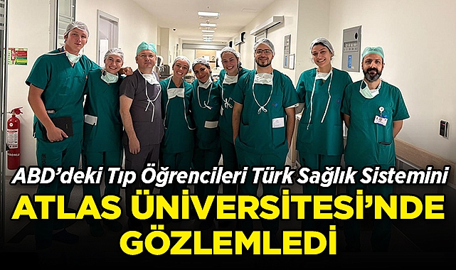 ABD'deki Tıp Öğrencileri, Türk Sağlık Sistemini Atlas Üniversitesi'nde Gözlemledi 