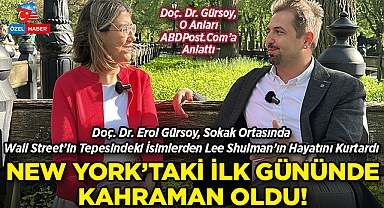 Doç. Dr. Erol Gürsoy, New York'taki İlk Gününde Wall Street Devlerinden Lee Shulman'ın Hayatını Kurtardı: O Anları ABDPost'a Anlattı