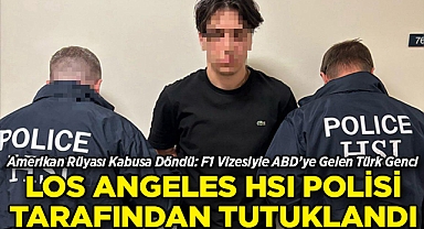 F1 Vizesiyle ABD'ye Gelen Türk Genci Los Angeles Polisi Tarafından Tutuklandı!