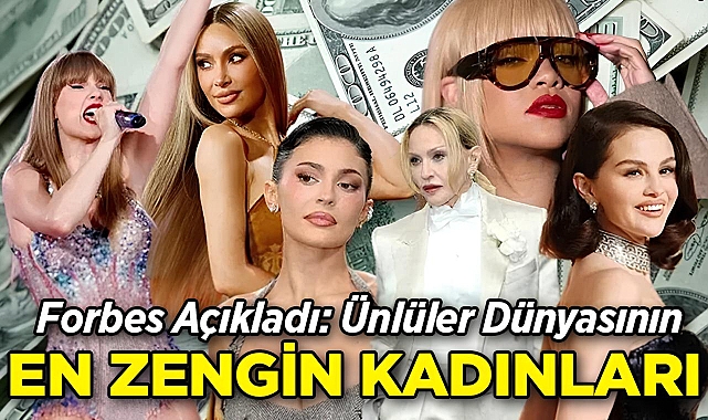 Forbes Açıkladı: İşte Ünlüler Dünyasının En Zengin Kadınları!