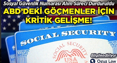 Göçmenler İçin Kritik Gelişme: Sosyal Güvenlik Numarası Alım Süreci Durduruldu