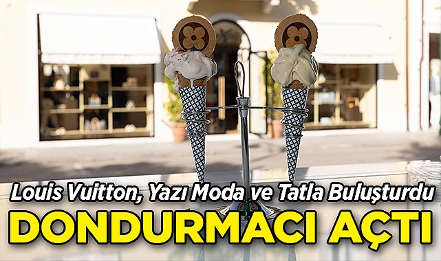Louis Vuitton, Yazı Moda ve Tatla Buluşturdu: İlk Dondurmacısını Açtı