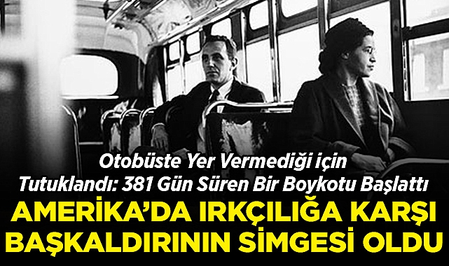 Otobüste Yer Vermedi, 381 Gün Süren Bir Boykotu Başlattı: ABD'de Irkçılığa Karşı Başkaldırının Simgesi Rosa Parks