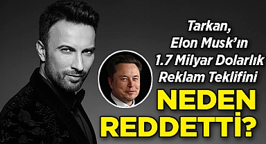 Tarkan, Elon Musk'ın 1.7 Milyar Dolarlık Reklam Teklifini Neden Reddetti?