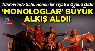 Türkevi'nde Sahnelenen İlk Tiyatro Oyunu Oldu: 'Monologlar' Büyük Alkış Aldı!