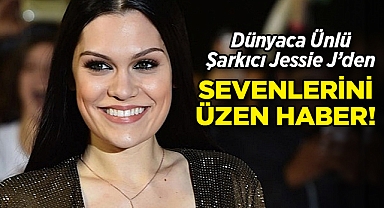 Ünlü Şarkıcı Jessie J'den Sevenlerini Üzen Haber!