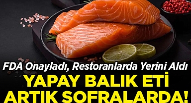 Yapay Balık Eti Artık Sofralarda: FDA Onayladı, Restoranlarda Yerini Aldı!