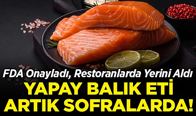 Yapay Balık Eti Artık Sofralarda: FDA Onayladı, Restoranlarda Yerini Aldı!