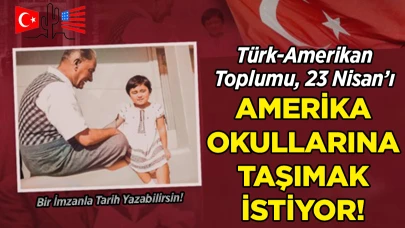 Türk-Amerikan Toplumu, 23 Nisan’ı ABD Okullarına Taşımak İstiyor!
