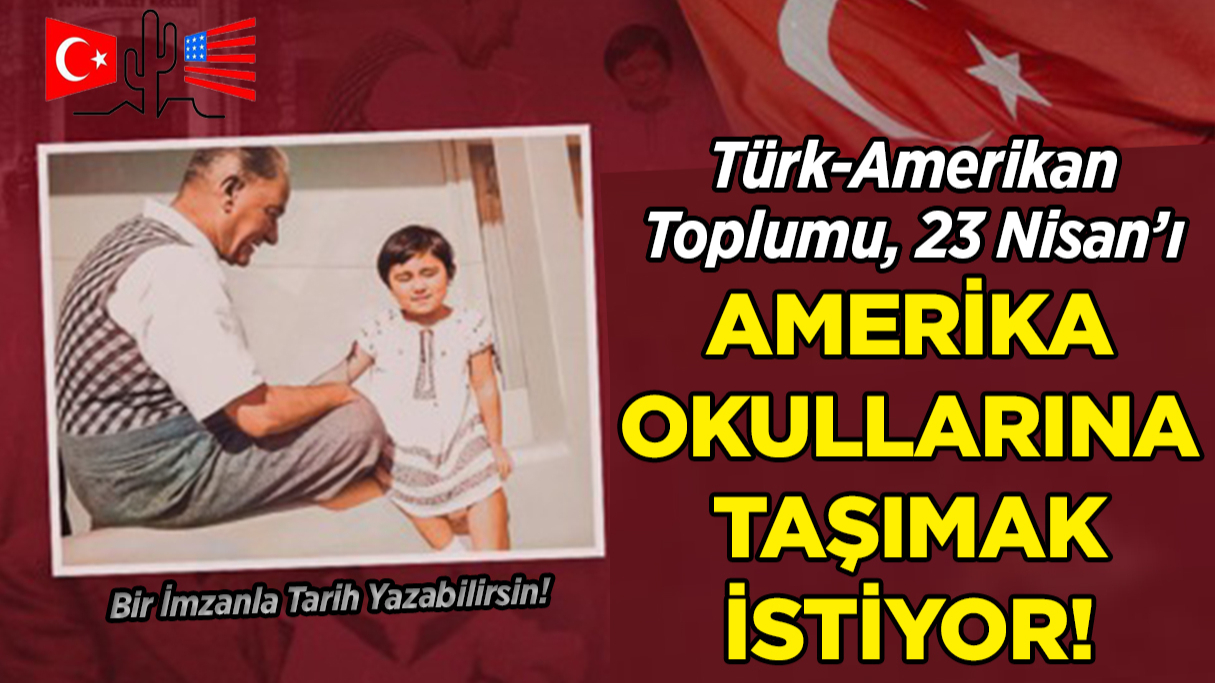 Türk-Amerikan Toplumu, 23 Nisan’ı ABD Okullarına Taşımak İstiyor!