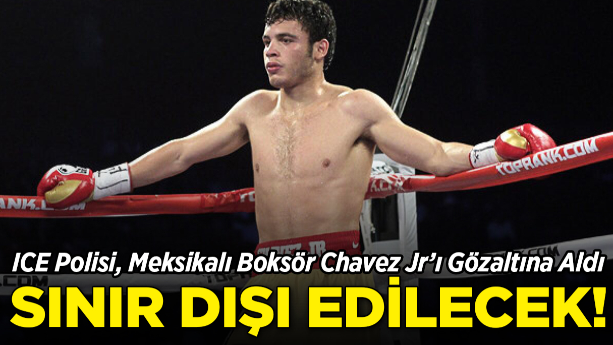 ICE Polisi, Meksikalı Boksör Chavez Jr’ı Gözaltına Aldı!