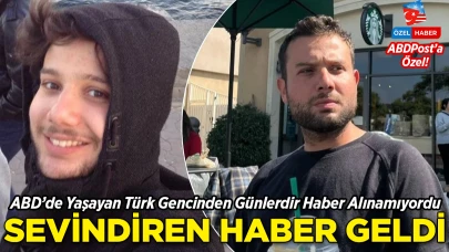 ABD’de Yaşayan Türk Gencinden Haber Alınamıyordu: Sevindirici Haber Geldi!