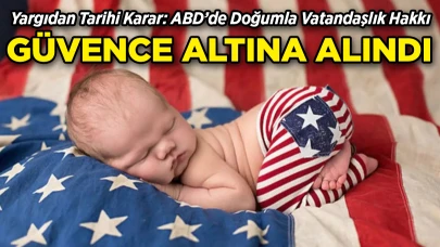 ABD’de Doğumla Vatandaşlık Hakkı Güvence Altına Alındı!