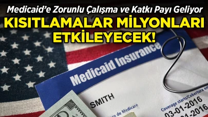 Medicaid’e Zorunlu Çalışma ve Katkı Payı Geliyor! Kısıtlamalar Milyonları Etkileyecek!