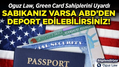 Sabıka Kaydınız Varsa Dikkat! Green Card’ınız Tehlikede Olabilir!