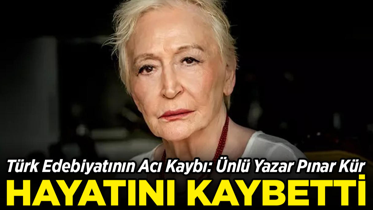 Usta Yazar Pınar Kür Hayatını Kaybetti!