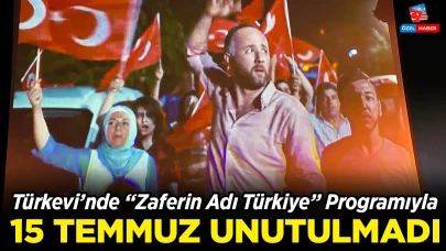 Türkevi’nde “Zaferin Adı Türkiye” Programıyla 15 Temmuz Unutulmadı!