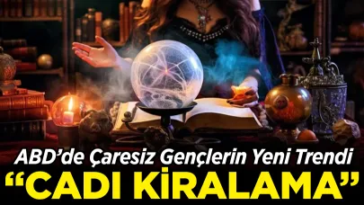 ABD’de Çaresiz Gençlerin Yeni Trendi: 'Cadı Kiralama'